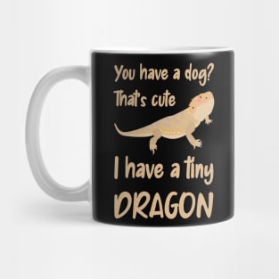 You have a dog, I have a bearded dragon Mug